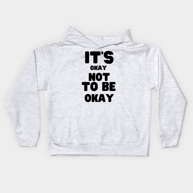 It's Okay Not To Be Okay Kids Hoodie by CreativeDesignStore